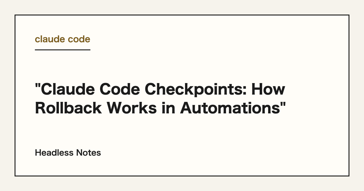 "Claude Code Checkpoints: How Rollback Works in Automations"