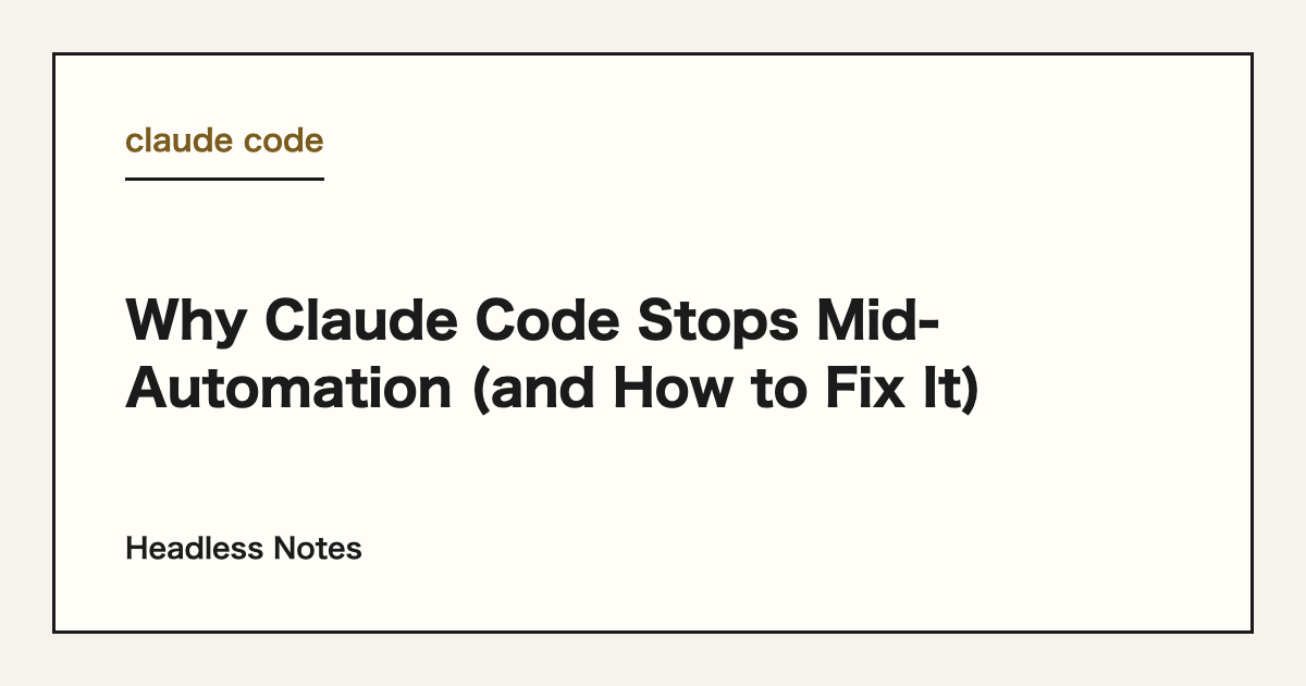 Why Claude Code Stops Mid-Automation (and How to Fix It)